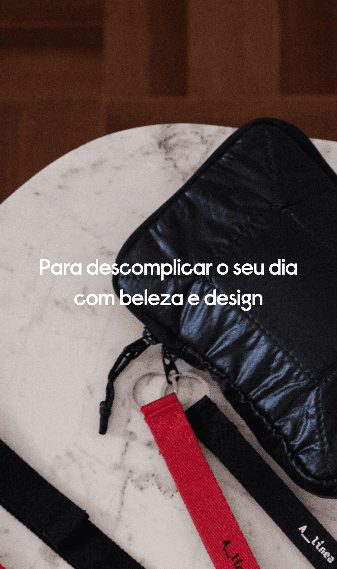 Para descomplicar o seu dia com beleza e design