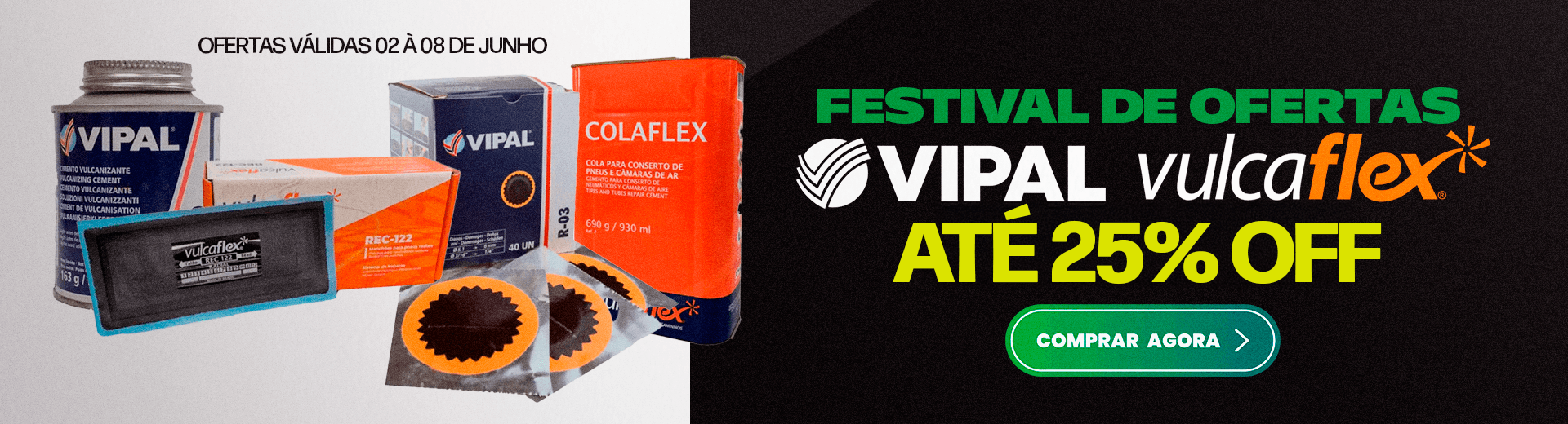 Descontos imperdíveis em Vipal e Vulcaflex!!