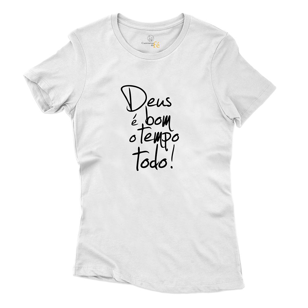 Baby Look Branca Frases Deus É Bom O Tempo Todo! - CAMISETAS DA FÉ