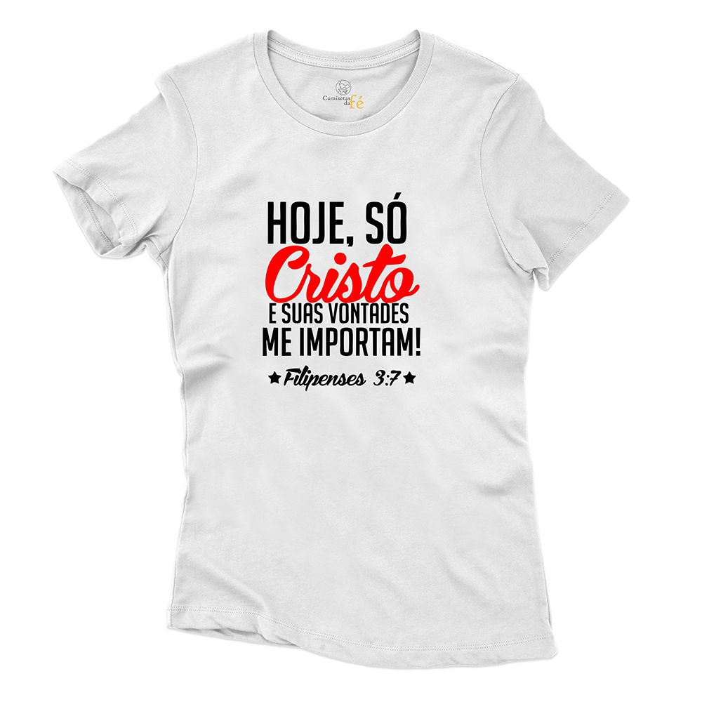 Baby Look Branca Frases Hoje, Só Cristo. - CAMISETAS DA FÉ