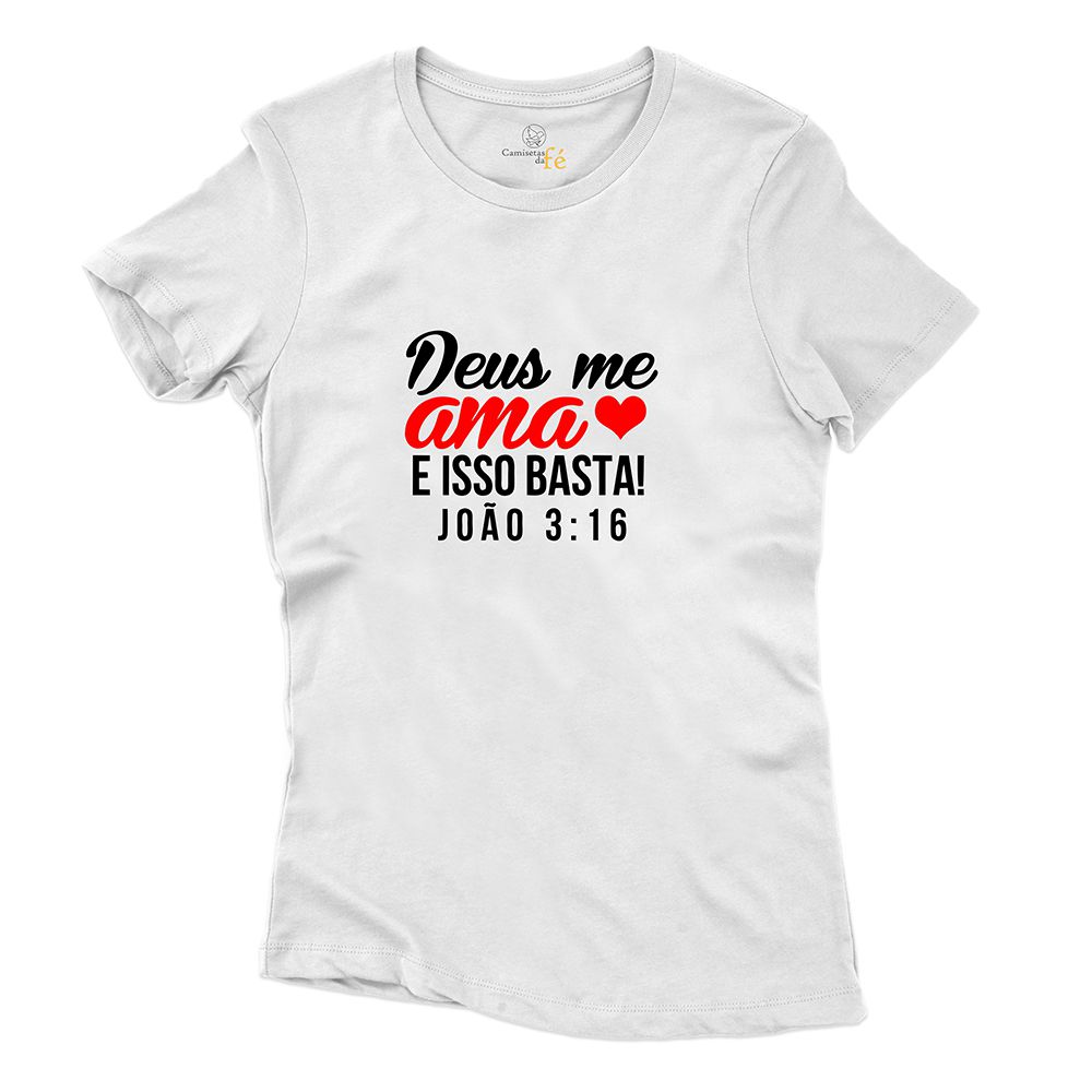 Baby Look Branca Frases Deus Me Ama E Isso Basta! - CAMISETAS DA FÉ