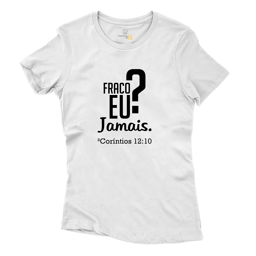 Baby Look Branca Frases Fraco Eu Jamais. - CAMISETAS DA FÉ