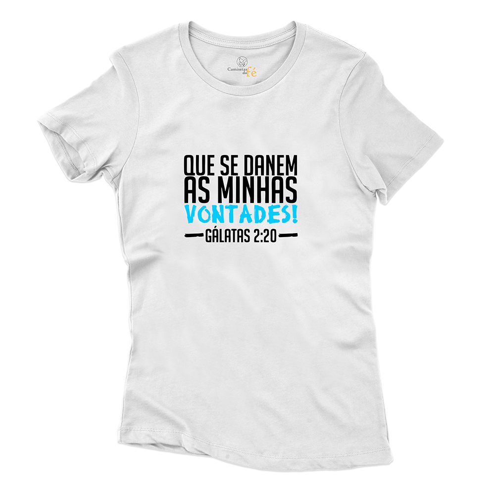 Baby Look Branca Frases Que Se Danem As Minhas Von... - CAMISETAS DA FÉ