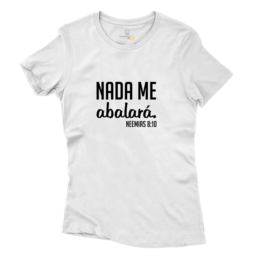 Baby Look Branca Frases Nada Me Abalará. - CAMISETAS DA FÉ