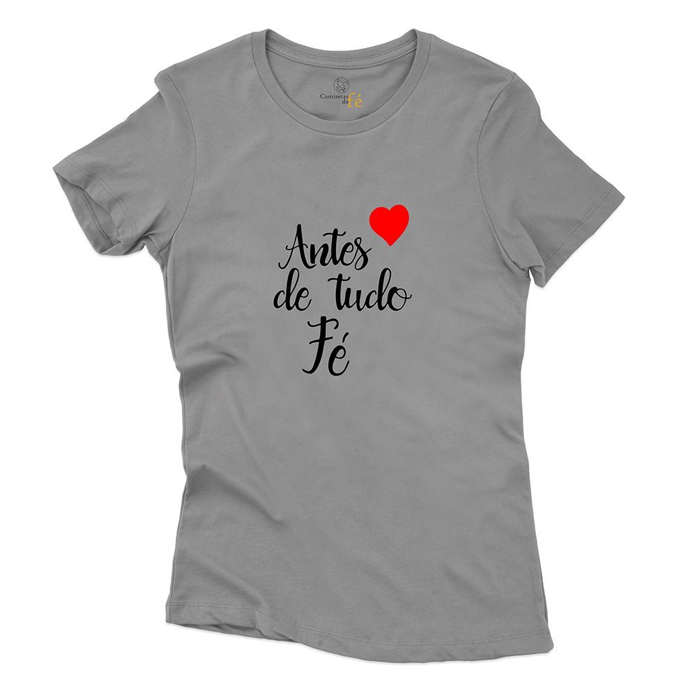 Baby Look Cinza Frases Antes De Tudo Fé. - CAMISETAS DA FÉ