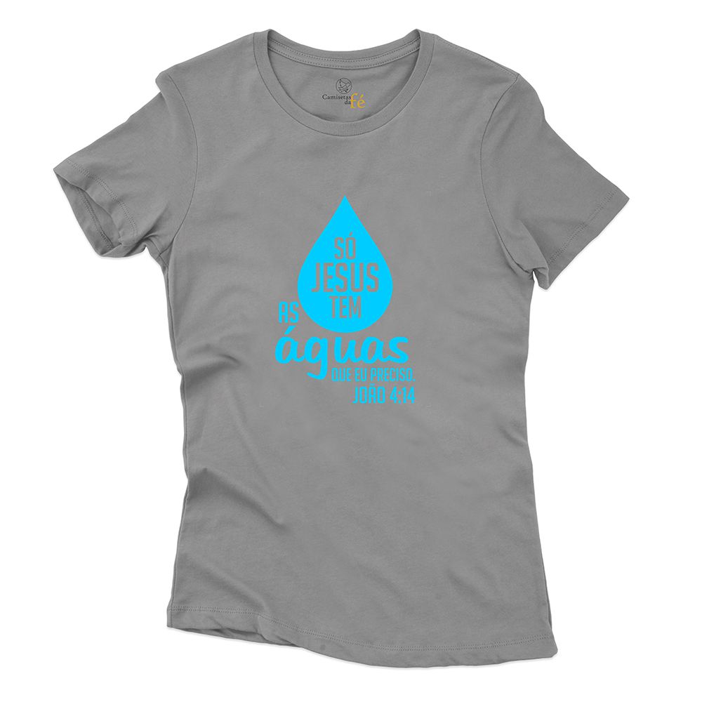 Baby Look Cinza Frases Só Jesus Tem As Águas. - CAMISETAS DA FÉ