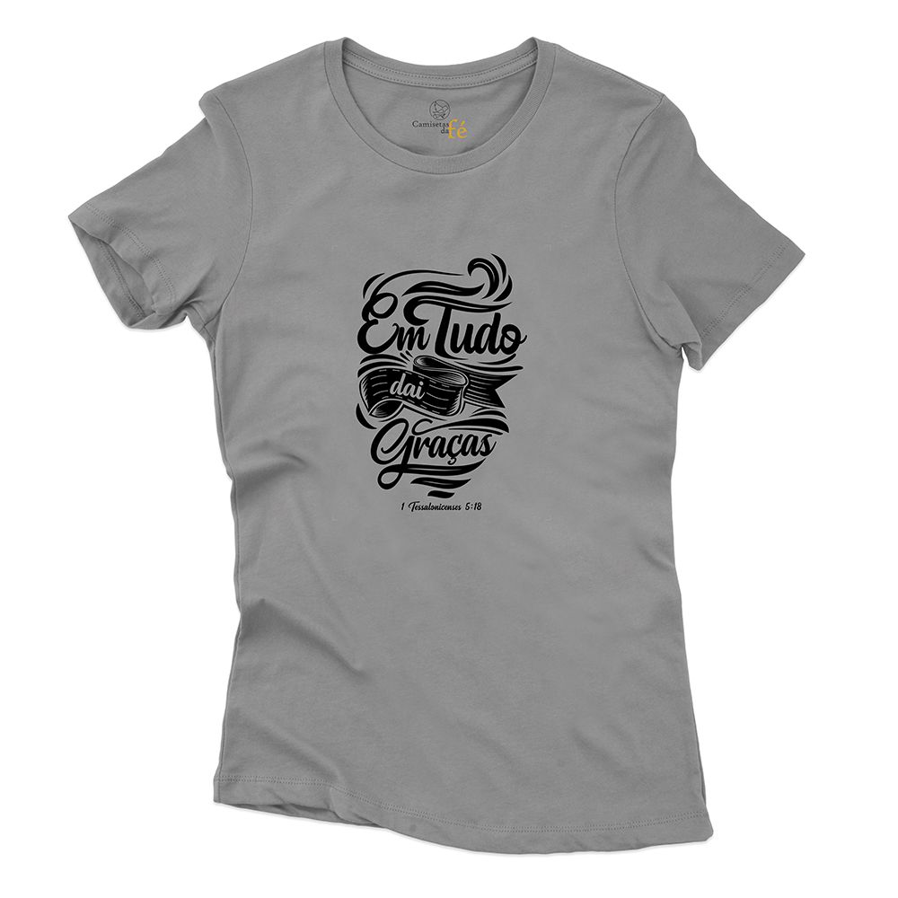 Baby Look Cinza - Em Tudo Dai Graças. - CAMISETAS DA FÉ