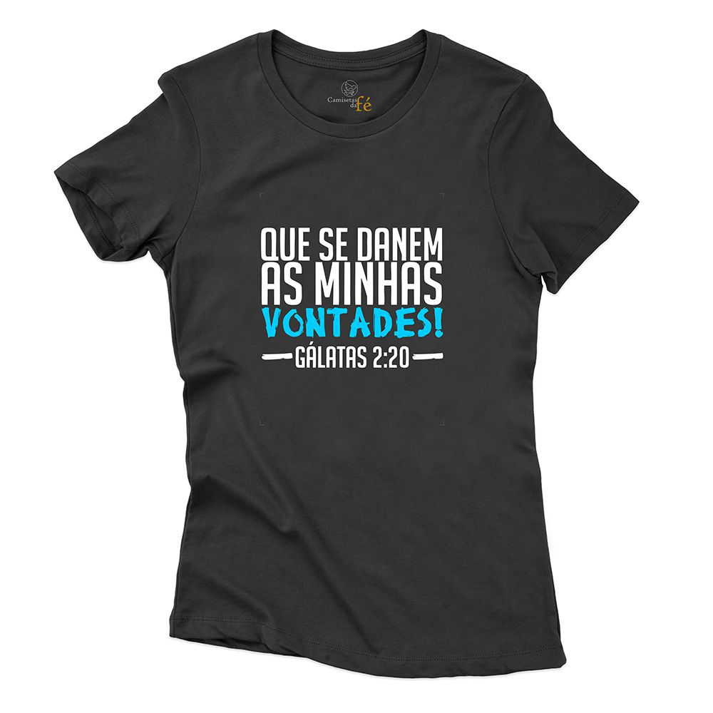 Baby Look Preta Que Se Danem As Minhas Vontades! - CAMISETAS DA FÉ