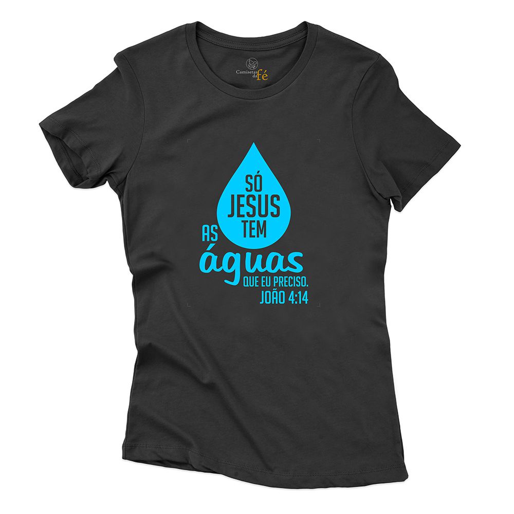 Baby Look Preta Só Jesus Tem As Águas Que Eu Preci... - CAMISETAS DA FÉ