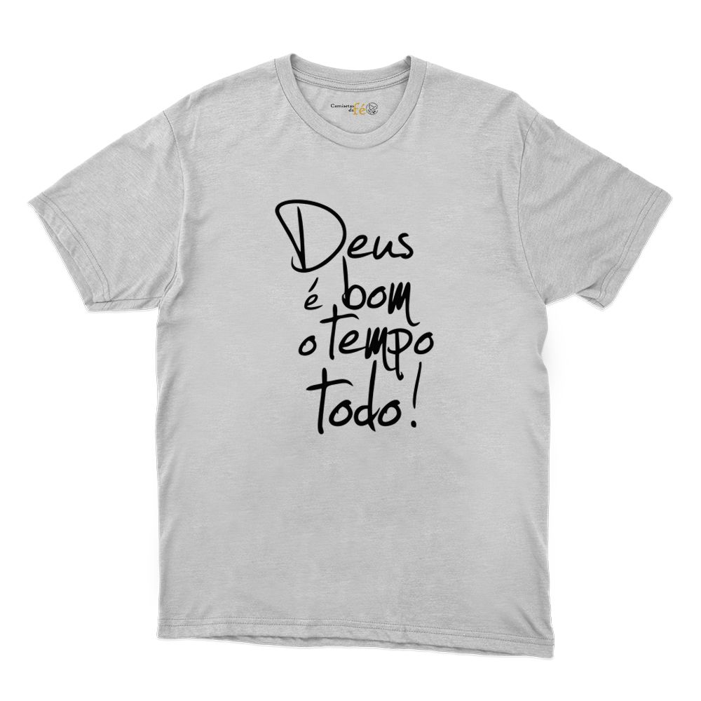 Camiseta Branca - Deus é Bom O Tempo Todo! - CAMISETAS DA FÉ