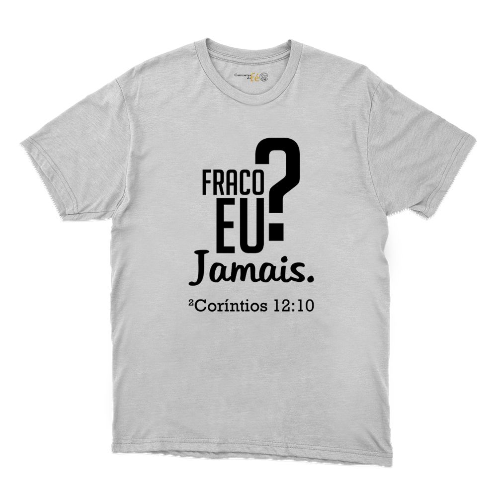 Camiseta Branca - Hoje, Fraco Eu ? - CAMISETAS DA FÉ