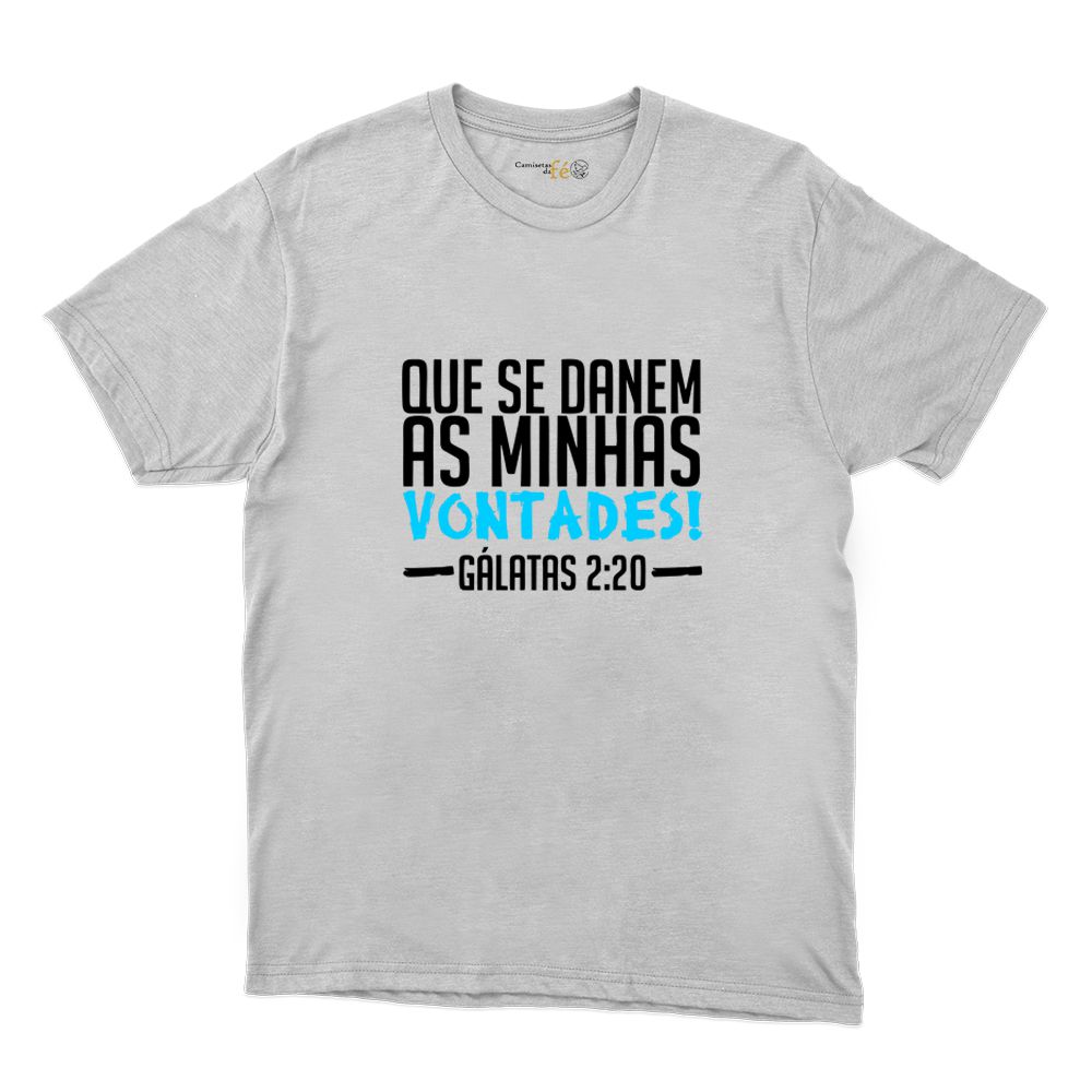 Camiseta Branca - Que Se Danem As Minhas Vontades! - CAMISETAS DA FÉ