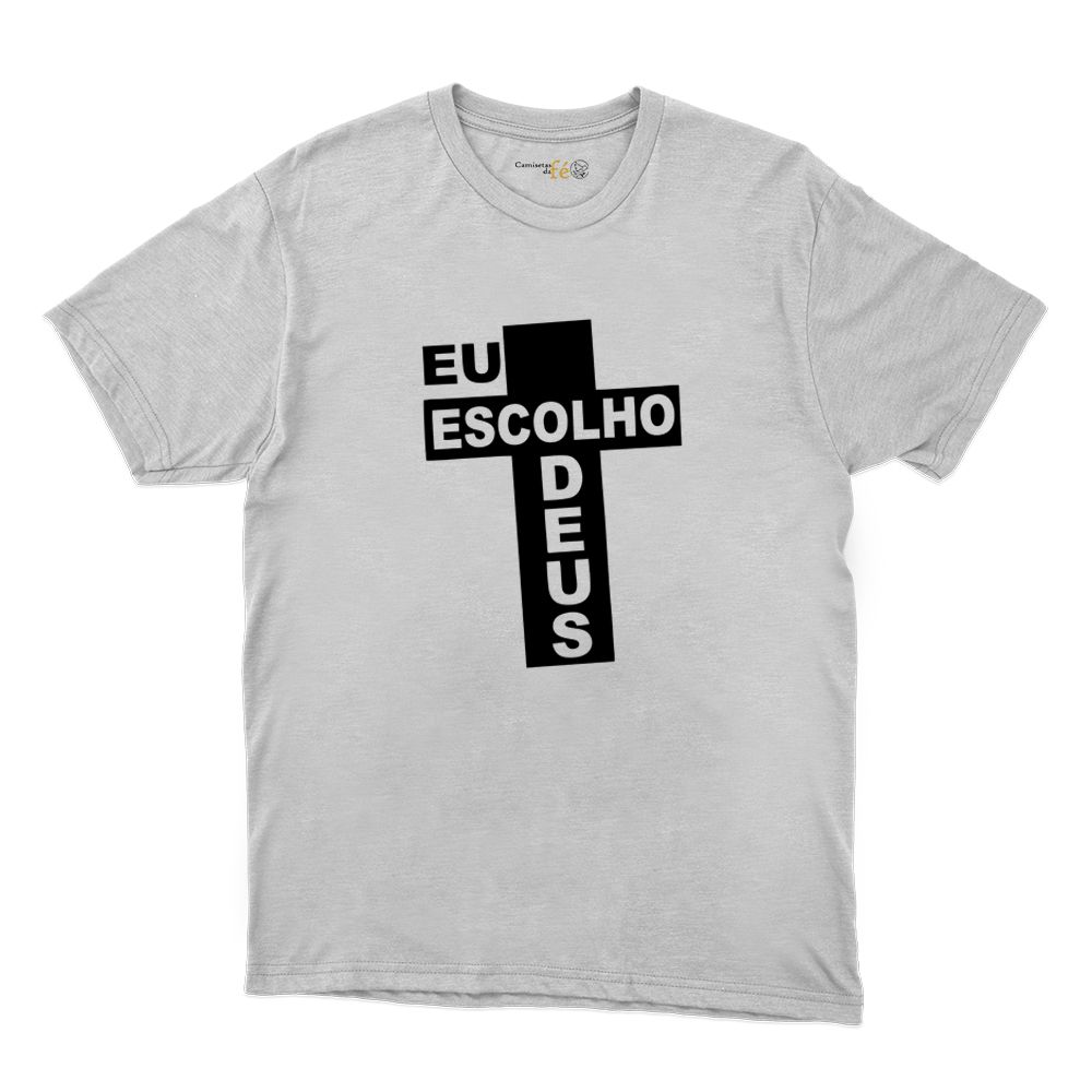 Camiseta Branca - Eu Escolho Deus. - CAMISETAS DA FÉ