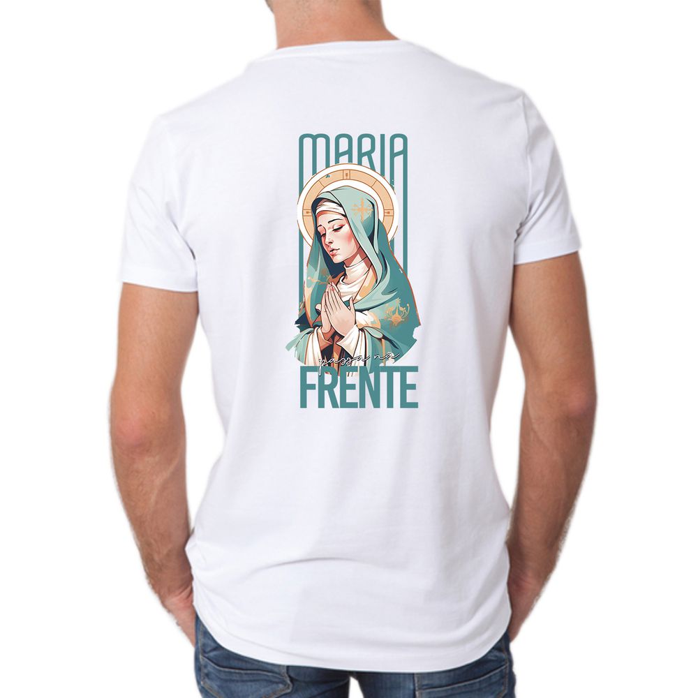 Maria Passa na Frente - Camiseta Branca - CAMISETAS DA FÉ