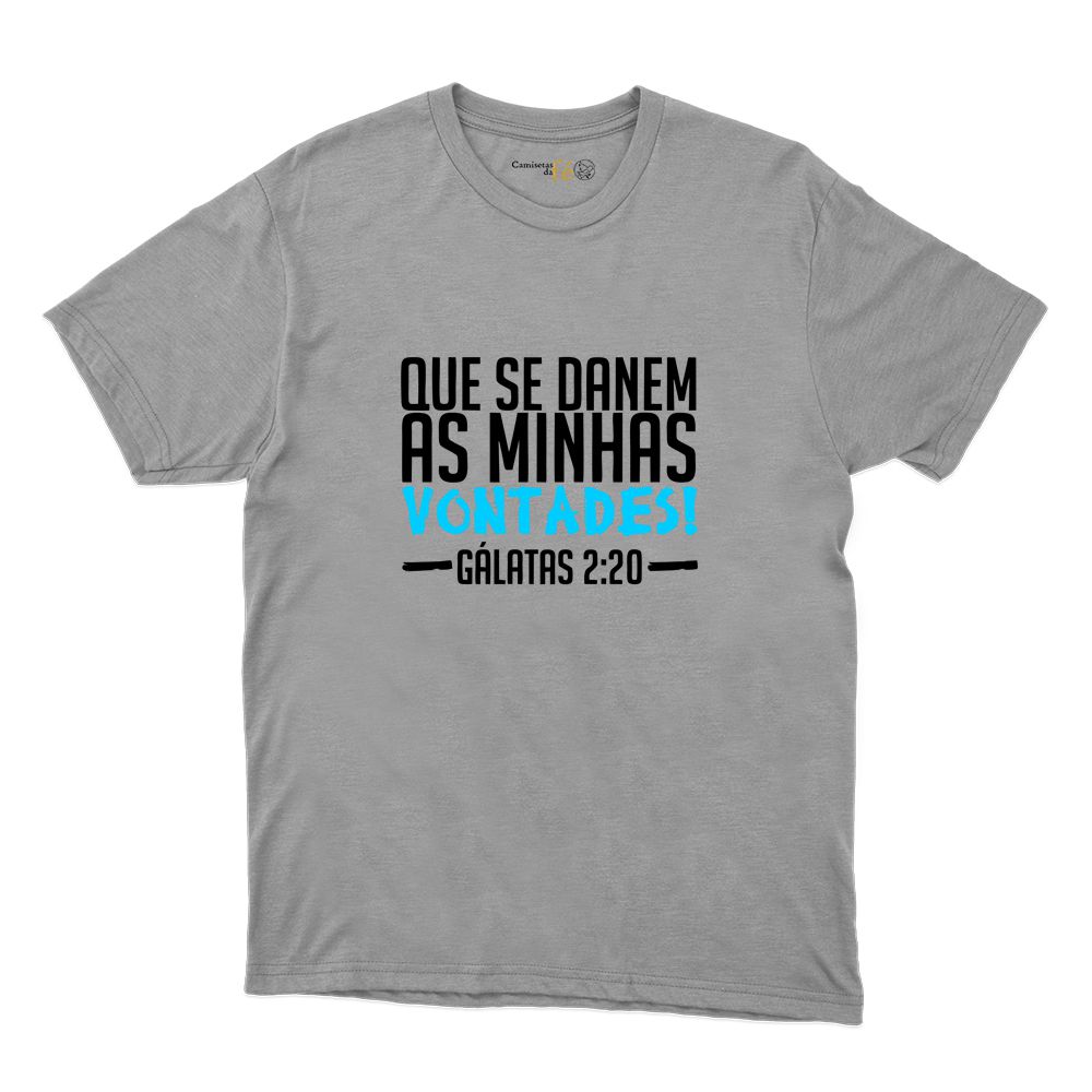 Camiseta Cinza - Que Se Danem As Minhas Vontades! - CAMISETAS DA FÉ