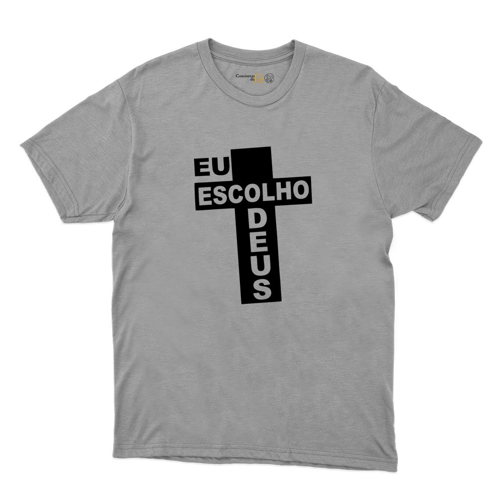 Camiseta Cinza - Eu Escolho Deus - CAMISETAS DA FÉ