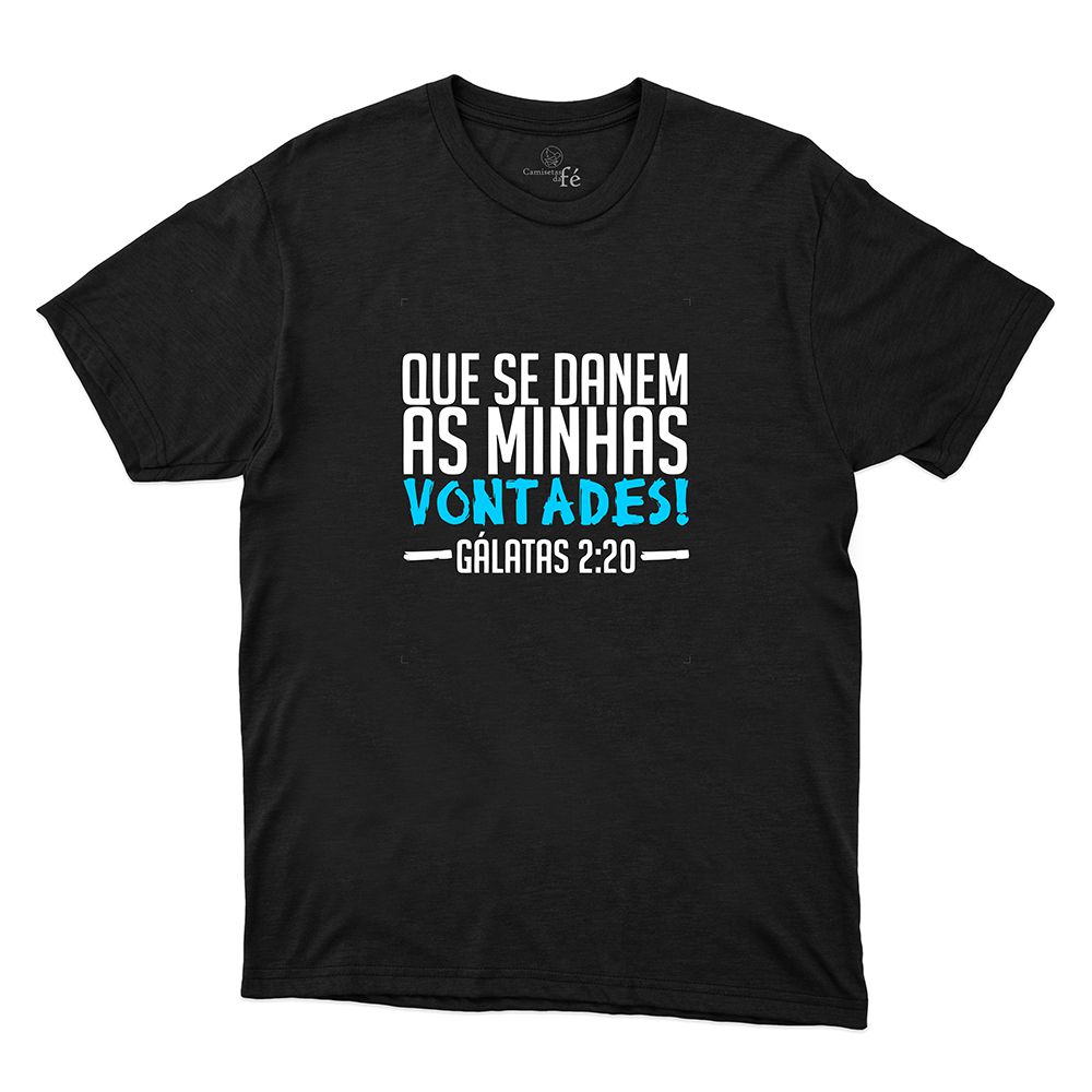 Camiseta Preta - Que Se Danem As Minhas Vontades! - CAMISETAS DA FÉ