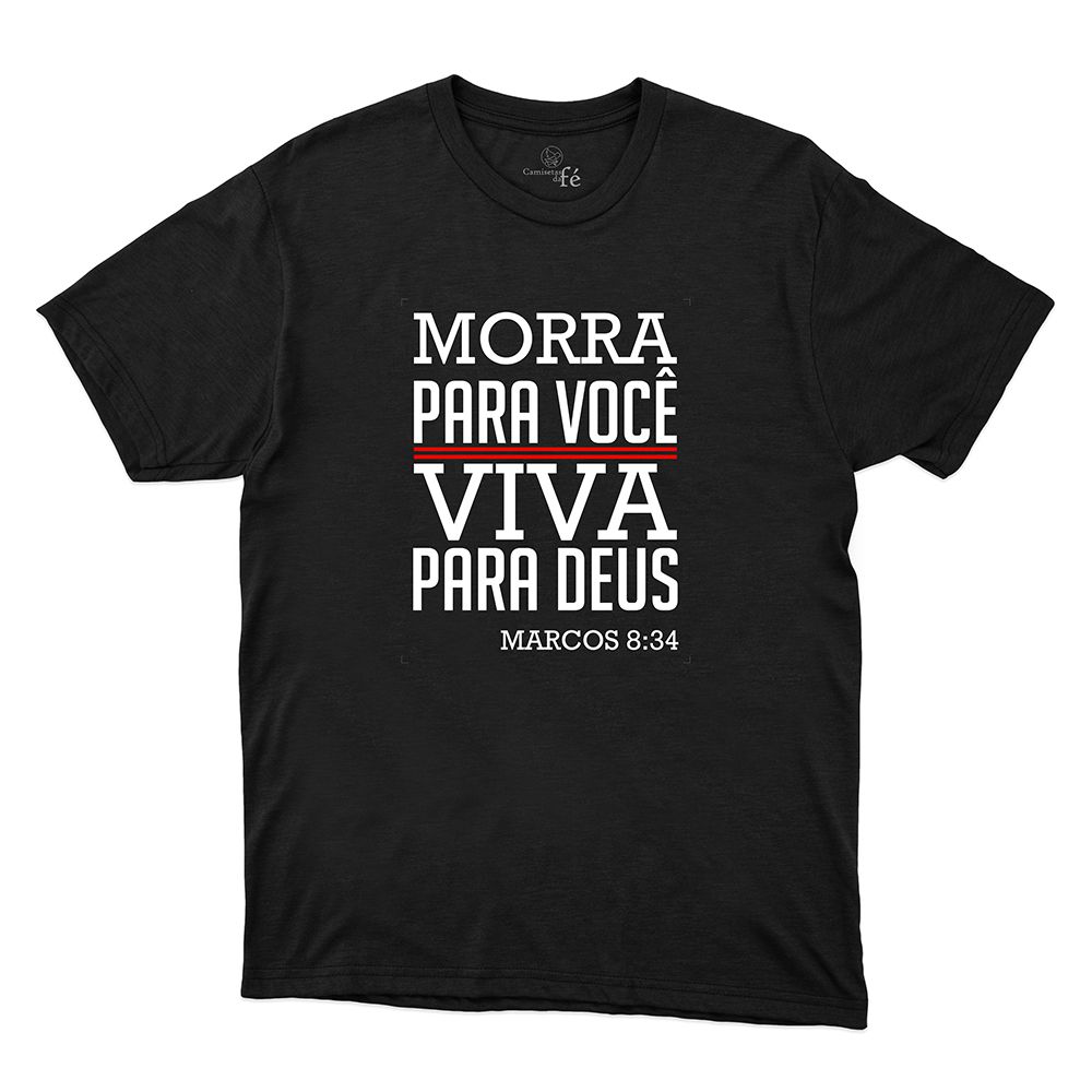 Camiseta Preta - Morra Para Você Viva Para Deus. - CAMISETAS DA FÉ