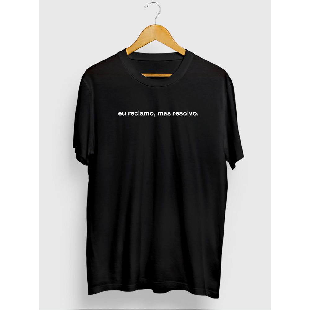 Camiseta Frase Estampada "eu reclamo mas resolvo"