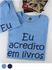 Camiseta Eu Acredito em Livros - Azul