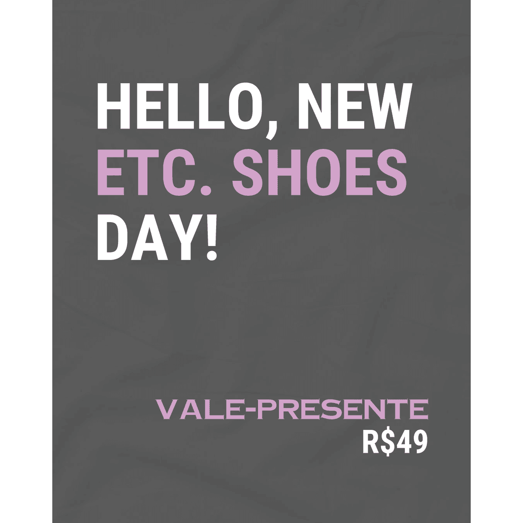 VALE PRESENTE R$49 - ETC. shoes