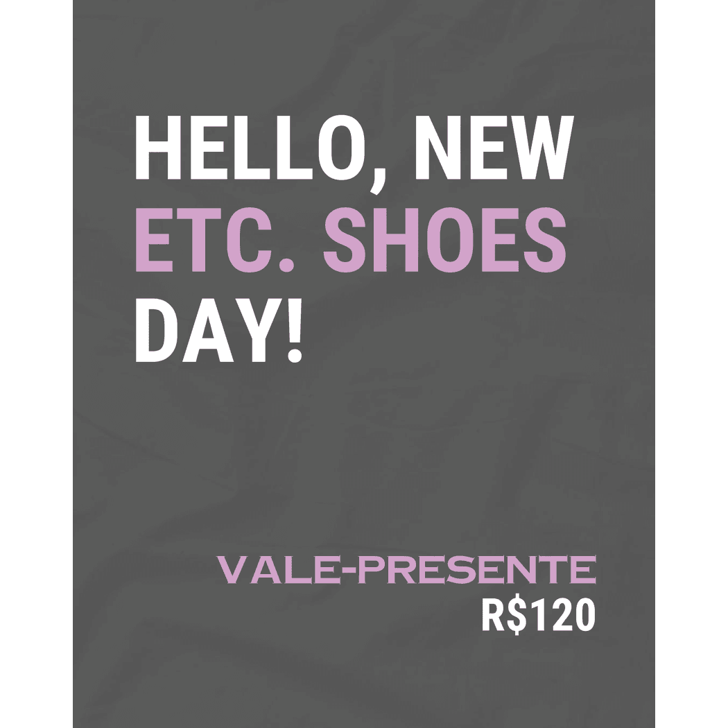 VALE PRESENTE R$120 - ETC. shoes