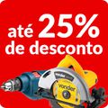 Furadeiras e Parafusadeiras com até 25% OFF