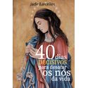 LIVRO 40 DIAS DECISIVOS PARA DESATAR OS NÓS DA SUA VIDA 