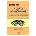 COMO LER A CARTA AOS ROMANOS - José Bortolini