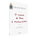 O NOME DE DEUS É MISERICORDIA - PAPA FRANCISCO