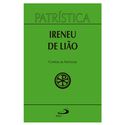 PATRISTICA CONTRA AS HERESIAS - SANTO IRINEU DE LIÃO