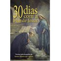 30 Dias com a mãe de Jesus - Textos selecionados de Santo Afonso de Ligório