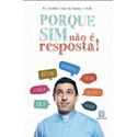 PORQUE SIM NÃO E RESPOSTA! - Pe. Evaldo César de Souza