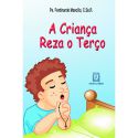 A CRIANÇA REZA O TERÇO