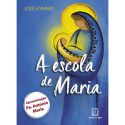 A ESCOLA DE MARIA - 9 LIÇÕES COM A MÃE DE DEUS 