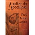 A MULHER DO APOCALIPSE- PROF. FELIPE AQUINO