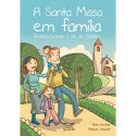 LIVRO A SANTA MISSA EM FAMILIA-REDESCOBRINDO O DIA DO SENHOR