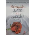 NA FORÇA DO AMOR E DO PERDÃO 