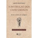 A INSTRUÇÃO DOS CATECÚMENOS - SANTO AGOSTINHO