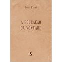 A EDUCAÇÃO DA VONTADE - JULES PAYOT