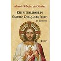 ESPIRITUALIDADE DO SAGRADO CORAÇÃO DE JESUS EM 30 TEXTOS