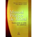 MANUAL PRÁTICO DE MORAL - GUIA PARA A VIDA DO CATÓLICO - KEVIN J. O'NEIL