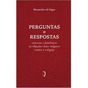 PERGUNTAS E RESPOSTAS - CONCISAS E FAMILIARES ÀS OBJEÇÕES MAIS VULGARES CONTRA A RELIGIÃO