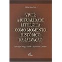 VIVER A RITUALIDADE LITURGICA COMO MOMENTO HISTÓRICO DA SALVAÇÃO