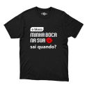 Camiseta Preta - Frases O Bloco Minha Boca Na Sua Sai Quando?