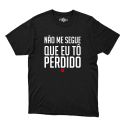 Camiseta Preta - Frases Não me Segue Que Eu Tô Perdido.