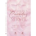 MULHERES CURADAS PARA SERVIR: BUSCANDO A CURA PARA SERVIR COM PROPÓSITO NO REINO DE DEUS