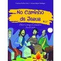 NO CAMINHO DE JESUS - ALBUM LITURGICO CATEQUETICO - FRANCINE PORFIRIO ORTIZ E VIVIANE MAYER DALDEGAN