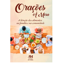 *ORAÇOES A MESA - A BENÇÃO DOS ALIMENTOS NA FAMÍLIA E NA COMUNIDADE