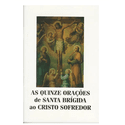 *AS QUINZE ORAÇÕES DE SANTA BRIGIDA AO CRISTO SOFREDOR MEDITAÇÕES DA PAIIXÃO DE JESUS CRISTO POR SANTO AFONSO DE LIGÓRIO